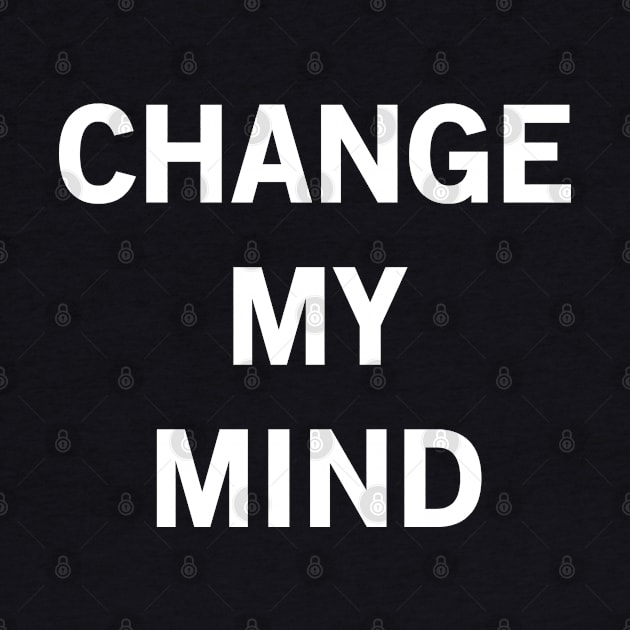 Change My Mind by StickSicky
